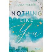 Nothing Like You, Pelzer, Julia, Forever, EAN/ISBN-13: 9783958187108