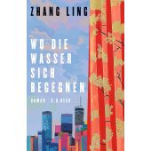 Wo die Wasser sich begegnen, Ling, Zhang, Verlag C. H. BECK oHG, EAN/ISBN-13: 9783406829758