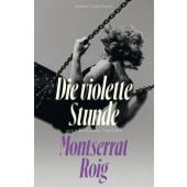 Die violette Stunde, Roig, Montserrat, Verlag Antje Kunstmann GmbH, EAN/ISBN-13: 9783956146244