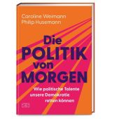 Die Politik von morgen, Husemann, Philip/Weimann, Caroline, ZS Verlag GmbH, EAN/ISBN-13: 9783965844636