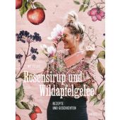Rosensirup und Wildapfelgelee, Feldt, My, AT Verlag AZ Fachverlage AG, EAN/ISBN-13: 9783039022441