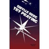 Try Praying, Berg, Sibylle, Verlag Kiepenheuer & Witsch GmbH & Co KG, EAN/ISBN-13: 9783462006483