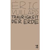 Traurigkeit der Erde, Vuillard, Éric, MSB Matthes & Seitz Berlin, EAN/ISBN-13: 9783751801010