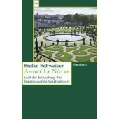 André Le Nôtre und die Erfindung der französischen Gartenkunst, Schweitzer, Stefan, EAN/ISBN-13: 9783803128805
