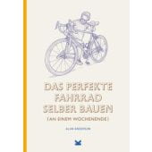 Das perfekte Fahrrad selber bauen, Anderson, Alan, Laurence King Verlag GmbH, EAN/ISBN-13: 9783962441777