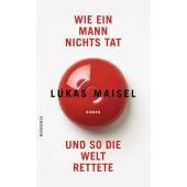 Wie ein Mann nichts tat und so die Welt rettete, Maisel, Lukas, Rowohlt Verlag, EAN/ISBN-13: 9783498007300