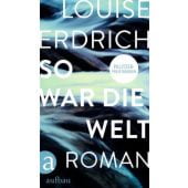 So war die Welt, Erdrich, Louise, Aufbau Verlag GmbH & Co. KG, EAN/ISBN-13: 9783351042516