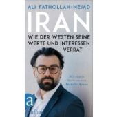 Iran - Wie der Westen seine Werte und Interessen verrät, Fathollah-Nejad, Ali, EAN/ISBN-13: 9783351042493