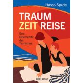 Traum Zeit Reise, Spode, Hasso, be.bra Verlag GmbH, EAN/ISBN-13: 9783898092647