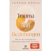 Trauma und Beziehungen, König, Verena, Arkana Verlag, EAN/ISBN-13: 9783442343102