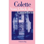 Vom Glück des Umziehens, Colette, Sidonie-Gabrielle, Unionsverlag, EAN/ISBN-13: 9783293006287