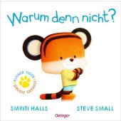 Der kleine Tiger. Warum denn nicht?, Halls, Smriti, Verlag Friedrich Oetinger GmbH, EAN/ISBN-13: 9783751207867