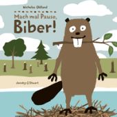 Drei Freunde: Mach mal Pause, Biber!, Oldland, Nicholas, Verlagshaus Jacoby & Stuart GmbH, EAN/ISBN-13: 9783964282965