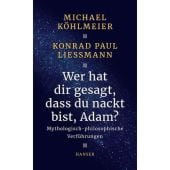 Wer hat dir gesagt, dass du nackt bist, Adam?, Köhlmeier, Michael/Liessmann, Konrad Paul, EAN/ISBN-13: 9783446252882