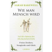 Wie man Mensch wird, Bakewell, Sarah, Verlag C. H. BECK oHG, EAN/ISBN-13: 9783406805509