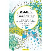 Wildlife Gardening, Goulson, Dave, Carl Hanser Verlag GmbH & Co.KG, EAN/ISBN-13: 9783446261884