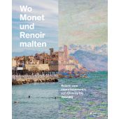 Wo Monet und Renoir malten, Leimer, Miriam, Prestel Verlag, EAN/ISBN-13: 9783791379586