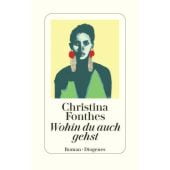 Wohin du auch gehst, Fonthes, Christina, Diogenes Verlag AG, EAN/ISBN-13: 9783257073553