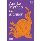 Antike Mythen ohne Männer, Gold, Mara, DuMont Buchverlag GmbH & Co. KG, EAN/ISBN-13: 9783755820277