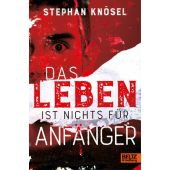Das Leben ist nichts für Anfänger, Knösel, Stephan, Beltz, Julius Verlag GmbH & Co. KG, EAN/ISBN-13: 9783407759795