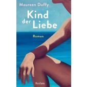Kind der Liebe. Roman, Duffy, Maureen, Reclam, Philipp, jun. GmbH Verlag, EAN/ISBN-13: 9783150115176