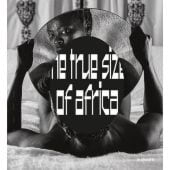 The True Size of Africa.Die Ausstellung in der Völklinger Hütte, Hirmer Verlag, EAN/ISBN-13: 9783777444741