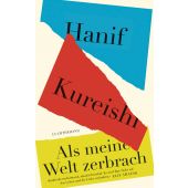 Als meine Welt zerbrach, Kureishi, Hanif, Luchterhand Literaturverlag, EAN/ISBN-13: 9783630878164