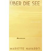 Über die See, Navarro, Mariette, Verlag Antje Kunstmann GmbH, EAN/ISBN-13: 9783956146114