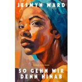 So gehn wir denn hinab, Ward, Jesmyn, Verlag Antje Kunstmann GmbH, EAN/ISBN-13: 9783956146008