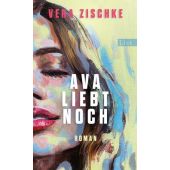 Ava liebt noch, Zischke, Vera, List Verlag, EAN/ISBN-13: 9783471360781