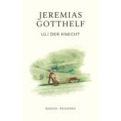 Uli der Knecht, Gotthelf, Jeremias/Theisohn, Philipp, Diogenes Verlag AG, EAN/ISBN-13: 9783257072532