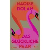 Das glückliche Paar, Dolan, Naoise, Rowohlt Verlag, EAN/ISBN-13: 9783498003838
