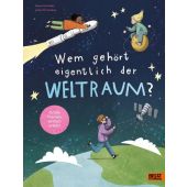 Wem gehört eigentlich der Weltraum?, Scheller, Anne, Beltz, Julius Verlag GmbH & Co. KG, EAN/ISBN-13: 9783407752741