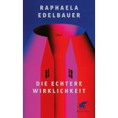 Die echtere Wirklichkeit, Edelbauer, Raphaela, Klett-Cotta, EAN/ISBN-13: 9783608966305