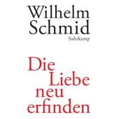 Die Liebe neu erfinden, Schmid, Wilhelm, Suhrkamp, EAN/ISBN-13: 9783518422038