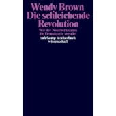Die schleichende Revolution, Brown, Wendy, Suhrkamp, EAN/ISBN-13: 9783518298602