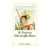 Die weiße Rose, Traven, B, Diogenes Verlag AG, EAN/ISBN-13: 9783257072808