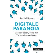 Digitale Paranoia, Kalbitzer, Jan, Verlag C. H. BECK oHG, EAN/ISBN-13: 9783406697913