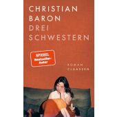 Drei Schwestern, Baron, Christian, Claassen Verlag, EAN/ISBN-13: 9783546100700