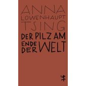 Der Pilz am Ende der Welt, Lowenhaupt Tsing, Anna, MSB Matthes & Seitz Berlin, EAN/ISBN-13: 9783957578099
