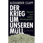 Der Krieg um unseren Müll, Clapp, Alexander, Fischer, S. Verlag GmbH, EAN/ISBN-13: 9783103971934