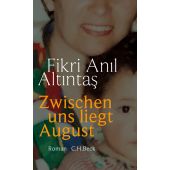 Zwischen uns liegt August, Altintas, Fikri Anil, C. H. BECK Verlag GmbH & Co.KG, EAN/ISBN-13: 9783406837029