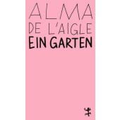 Ein Garten, de l'Aigle, Alma, MSB Matthes & Seitz Berlin, EAN/ISBN-13: 9783751845144