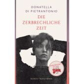 Die zerbrechliche Zeit, Di Pietrantonio, Donatella, Verlag Antje Kunstmann GmbH, EAN/ISBN-13: 9783956146213