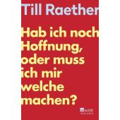 Hab ich noch Hoffnung, oder muss ich mir welche machen?, Raether, Till, Rowohlt Verlag, EAN/ISBN-13: 9783499011863