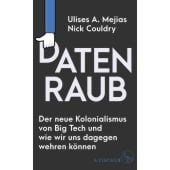 Datenkolonialismus - Die neue Form der Ausbeutung, Couldry, Nick/Mejias, Ulises A, EAN/ISBN-13: 9783103975802