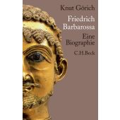 Friedrich Barbarossa, Görich, Knut, Verlag C. H. BECK oHG, EAN/ISBN-13: 9783406598234