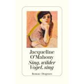 Sing, wilder Vogel, sing, OMahony, Jacqueline, Diogenes Verlag AG, EAN/ISBN-13: 9783257073096