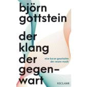 Der Klang der Gegenwart, Gottstein, Björn, Reclam, Philipp, jun. GmbH Verlag, EAN/ISBN-13: 9783150113202