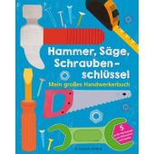 Hammer, Säge, Schraubenschlüssel Mein großes Handwerkerbuch, Fischer Sauerländer, EAN/ISBN-13: 9783737355674